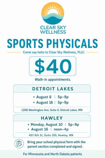 Forty dollar sports physicals at Clear Sky Wellness, PLLC in Detroit Lakes and Hawley Minnesota for Minnesota and North Dakota patients.